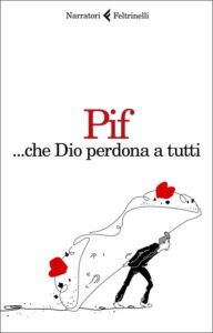 … che Dio perdona tutti Pif Narratori Feltrinelli