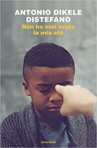 Non ho mai avuto la mia età Antonio Dikele Distefano Mondadori